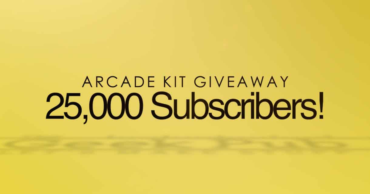 25,000 Subscriber Arcade Kit Giveaway! (CLOSED)