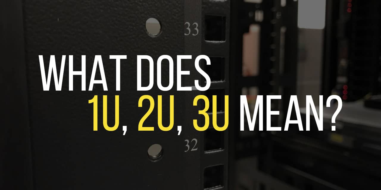 does 1U, 2U, 3U Mean? Rack Units Explained - The Geek Pub