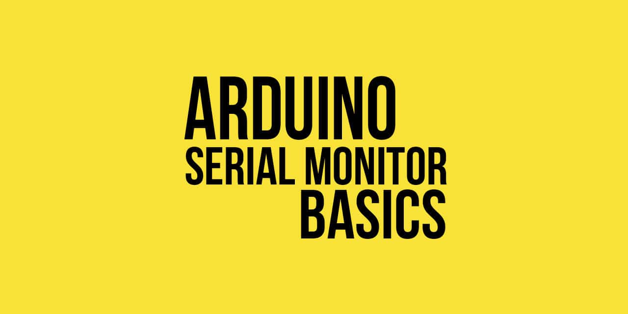 Arduino Serial Monitor Basics