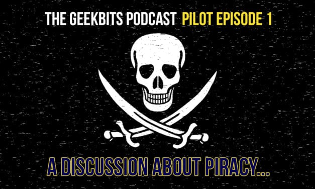 A Discussion about Piracy – GeekBits Podcast Episode 1