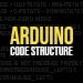 Arduino Code Structure Tutorial
