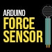 Arduino Force Sensor Tutorial