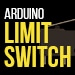 Arduino Limit Switch Tutorial