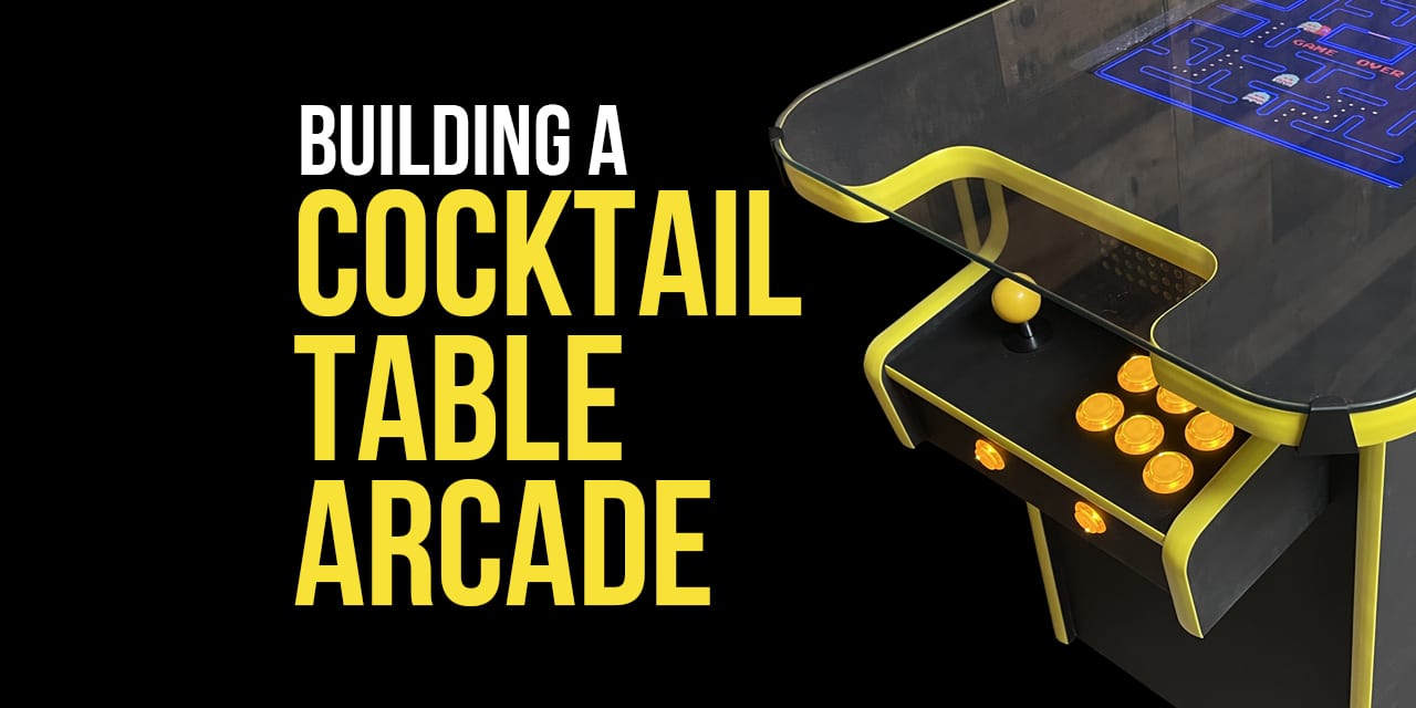 Making a Cocktail Table Arcade Cabinet