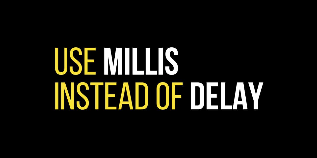 How to use Millis instead of Delay on the Arduino